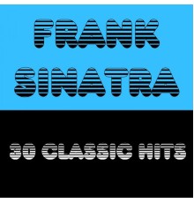 Frank Sinatra - 30 Classic Hits