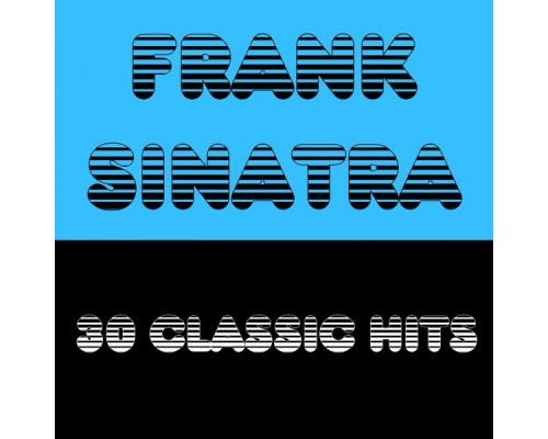 Frank Sinatra - 30 Classic Hits