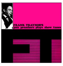 Frank Traynor And The Jazz Preachers - Frank Traynor's Jazz Preachers Plays Show Tunes