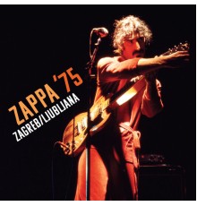 Frank Zappa - ZAPPA ’75: Zagreb/Ljubljana