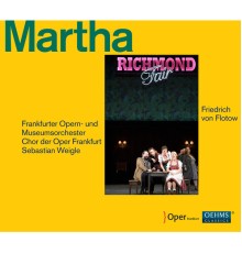 Frankfurt Opera and Museum Orch., Sebastian Weigle  - Flotow : Martha (Live)