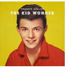 Frankie Avalon - The Kid Wonder