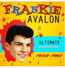 Frankie Avalon - Ultimate Collection 1958-1961