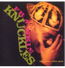 Frankie Knuckles - Beyond The Mix