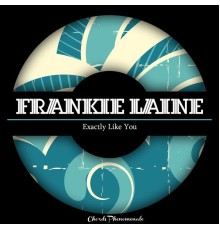 Frankie Laine - Exactly Like You