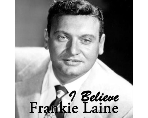 Frankie Laine - I Believe