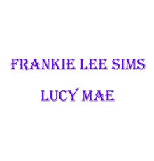 Frankie Lee Sims - Lucy Mae