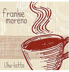 Frankie Moreno - Uku-Latte