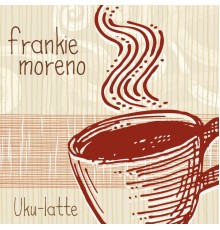 Frankie Moreno - Uku-Latte