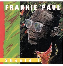 Frankie Paul - Should I