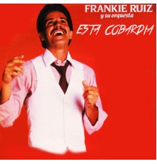 Frankie Ruiz y Su Orquesta - Esta Cobardía