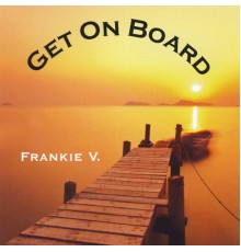 Frankie V. - Get On Board