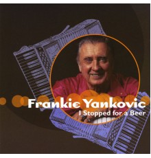 Frankie Yankovic - I Stopped for a Beer