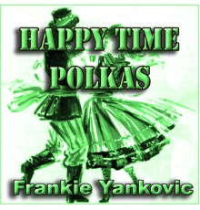 Frankie Yankovic - Happy Time Polkas