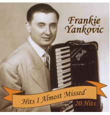 Frankie Yankovic - Hits I Almost Missed