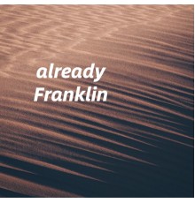 Franklin - Already