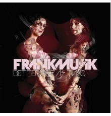 Frankmusik - Better Off As 2