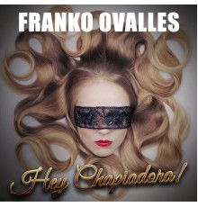 Franko Ovalles - Hey Chapiadora