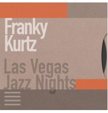 Franky Kurtz - Las Vegas Jazz Nights
