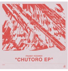 Franky Rizardo - Chutoro EP