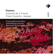 François-René Duchable, Jean-Philippe Collard, James Conlon & Rotterdam Philharmonic Orchestra - Poulenc : Piano Concertos & Aubade (-  Apex)