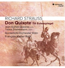 François-Xavier Roth, Gürzenich-Orchester Köln, Jean-Guihen Queyras, Tabea Zimmermann - Richard Strauss: Don Quixote. Till Eulenspiegel