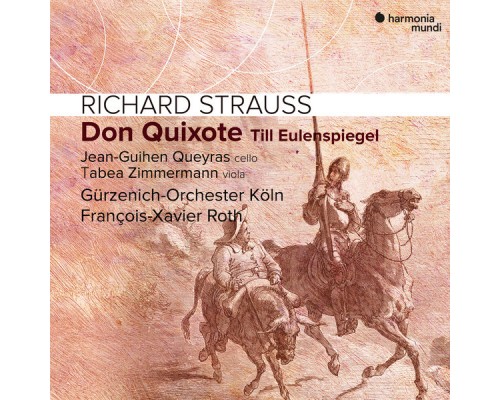 François-Xavier Roth, Gürzenich-Orchester Köln, Jean-Guihen Queyras, Tabea Zimmermann - Richard Strauss: Don Quixote. Till Eulenspiegel François-Xavier Roth, Gürzenich-Orchester Köln, Jean-Guihen Queyras, Tabea Zimmermann - Richard Strauss: Don Quixote. Till Eulenspiegel