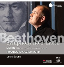 François-Xavier Roth, Les Siècles - Beethoven: Symphony No. 3 - Méhul: Les Amazones: Overture