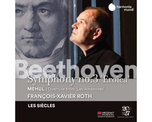 François-Xavier Roth, Les Siècles - Beethoven: Symphony No. 3 - Méhul: Les Amazones: Overture François-Xavier Roth, Les Siècles - Beethoven: Symphony No. 3 - Méhul: Les Amazones: Overture