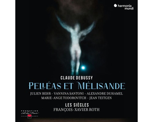 François-Xavier Roth, Les Siècles, Vannina Santoni, Julien Behr, Alexandre Duhamel, Marie-Ange Todorovitch, Jean Teitgen, Chœur de l'Opéra de Lille - Debussy: Pelléas et Mélisande François-Xavier Roth, Les Siècles, Vannina Santoni, Julien Behr, Alexandre Duhamel, Marie-Ange Todorovitch, Jean Teitgen, Chœur de l'Opéra de Lille - Debussy: Pelléas et Mélisande