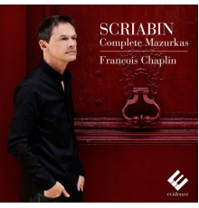 François Chaplin - Scriabin: Complete Mazurkas