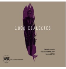 François Raulin, Ramon Lopez, François Corneloup - 1000 dialectes
