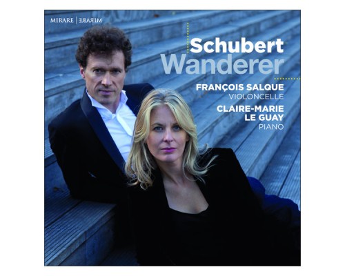 François Salque - Claire-Marie Le Guay - Schubert : Wanderer