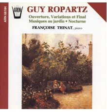Françoise Thinat - Guy Ropartz : Ouverture, Variations et final, Musiques au jardin, Nocturne