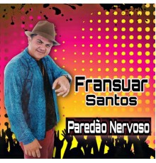 Fransuar Santos - Paredão Nervoso