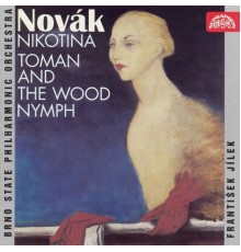 František Jílek, Brno Philharmonic Orchestra - Novák: Nikotina, Toman and the Wood Nymph