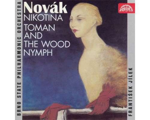 František Jílek, Brno Philharmonic Orchestra - Novák: Nikotina, Toman and the Wood Nymph František Jílek, Brno Philharmonic Orchestra - Novák: Nikotina, Toman and the Wood Nymph
