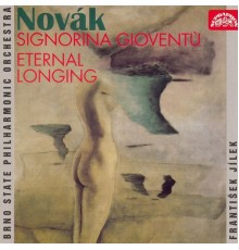 František Jílek, Brno Philharmonic Orchestra - Novák: Signorina Gioventú, Eternal Longing