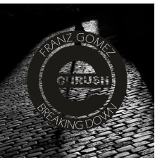 Franz Gomez - Breaking Down