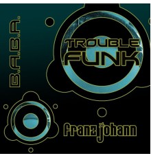 Franz Johann - Trouble Funk