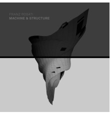 Franz Rosati - Machine & Structure