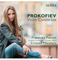 Franziska Pietsch, Deutsches Symphonie-Orchester Berlin & Cristian Măcelaru - Sergei Prokofiev: Violin Concertos