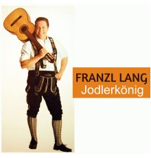 Franzl Lang - Jodlerkönig