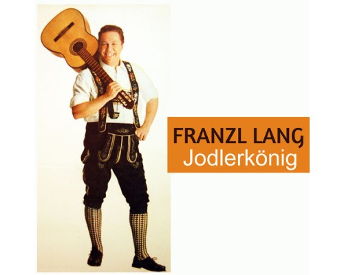 Franzl Lang - Jodlerkönig