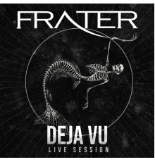 Frater - Deja Vu Live Session