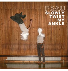 Frau - Slowly Twist My Ankle