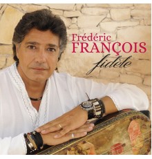 Frédéric François - Fidèle