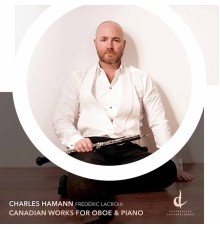 Frédéric Lacroix, Charles Hamann - Canadian Works for Oboe & Piano