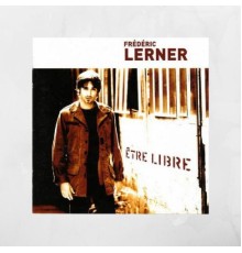 Frédéric Lerner - Etre Libre