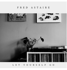 Fred Astaire - Let Yourself Go